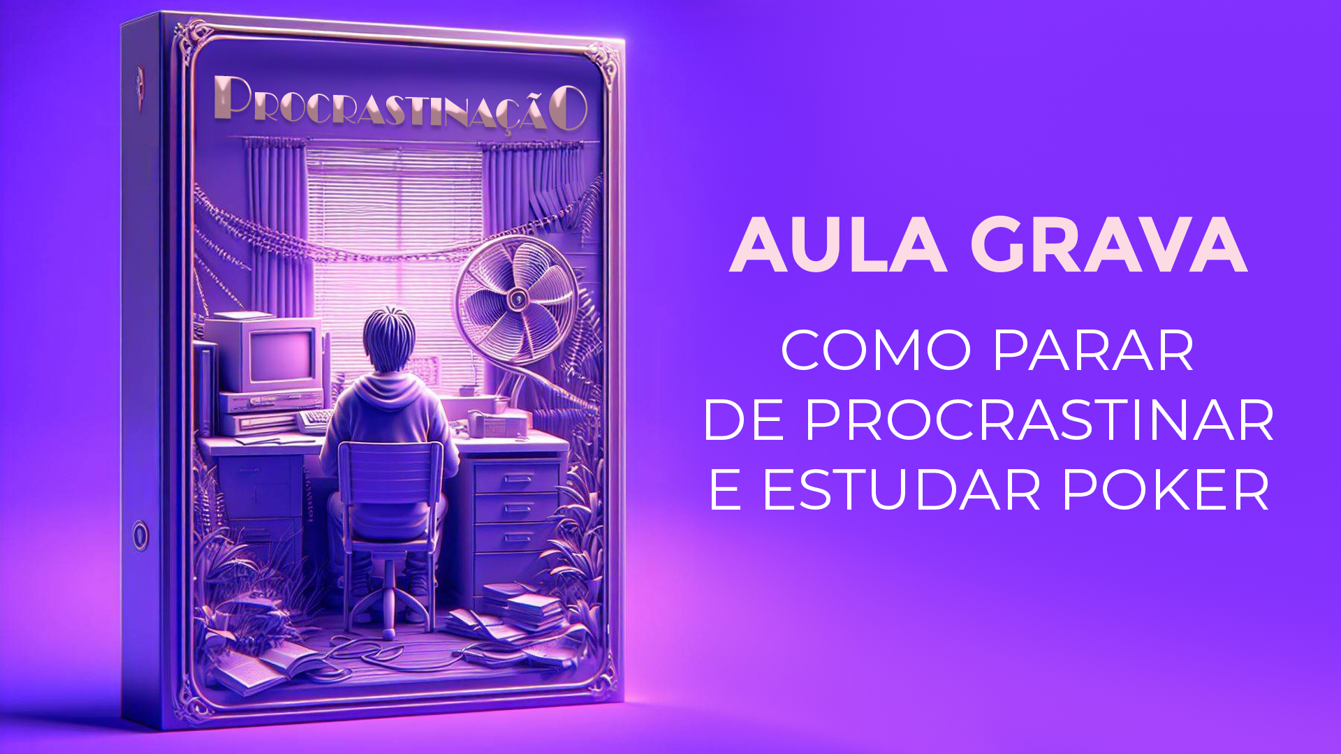 COMO PARAR DE PROCRASTINAR E ESTUDAR POKER